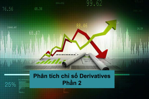 1. Phân tích chỉ báo Derivatives (phần 2)